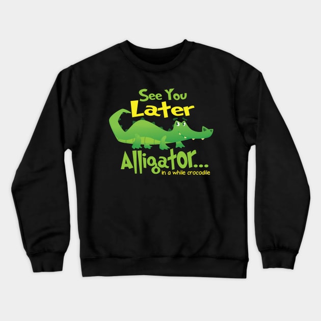 see you later alligator Crewneck Sweatshirt by HBfunshirts